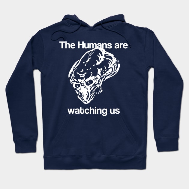 The Humans are watching us Hoodie by KalebLechowsk